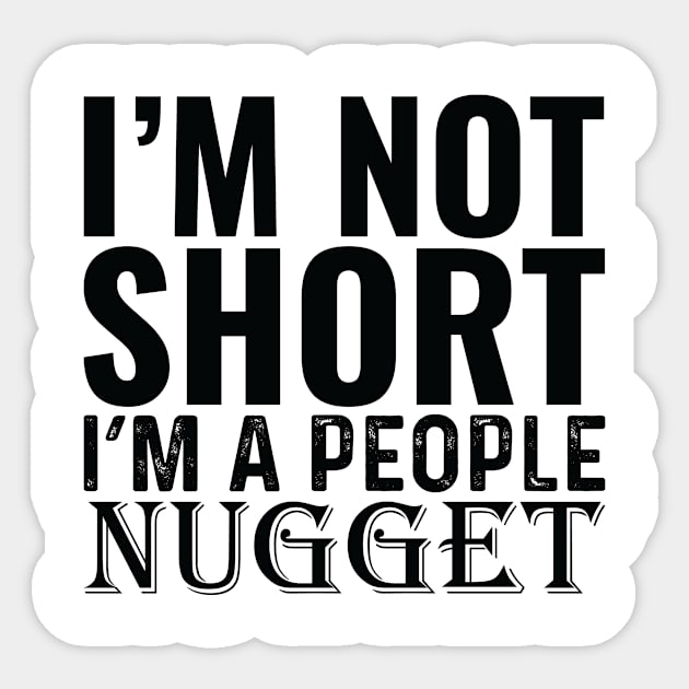 I'M Not Short I'M A People Nugget Sticker by Saimarts